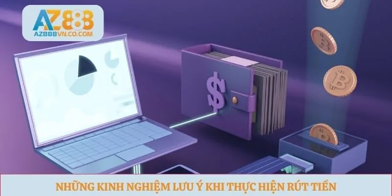 Những kinh nghiệm lưu ý khi thực hiện rút tiền